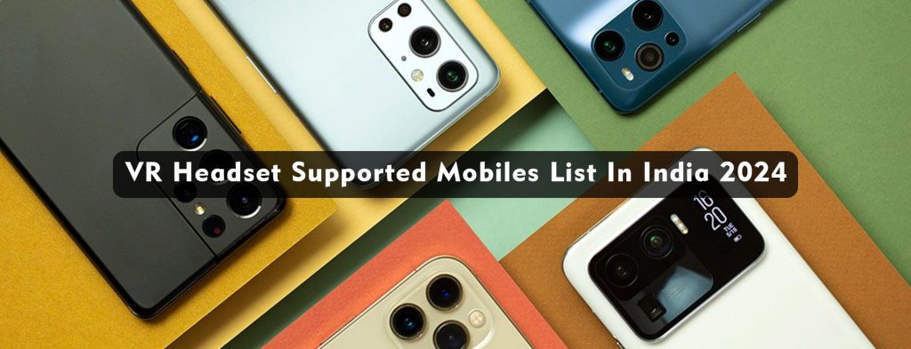 VR Compatible mobiles/phones,list of vr compatible mobiles in india,vr headset india,vr supported mobiles/phones